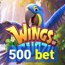 500 bet